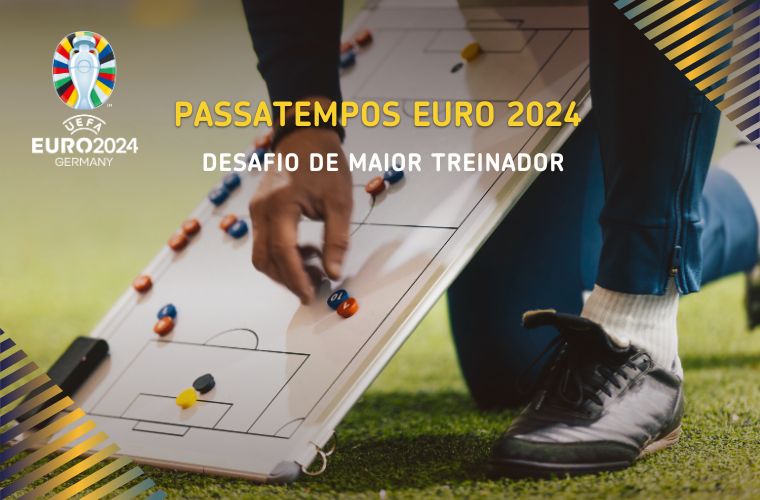 Passatempos Euro 2024 - Desafio do maior treinador Passatempos Euro 2024 - Desafio do maior treinador
